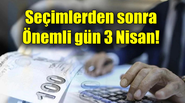 Seçimlerden sonra önemli gün 3 Nisan