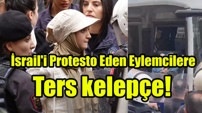 İsrail’i Protesto Eden Eylemcilere ters kelepçe