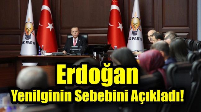 Erdoğan yenilginin sebebini açıkladı